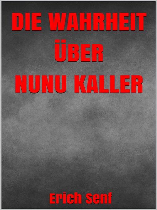 Title details for Die Wahrheit über Nunu Kaller by Erich Senf - Available